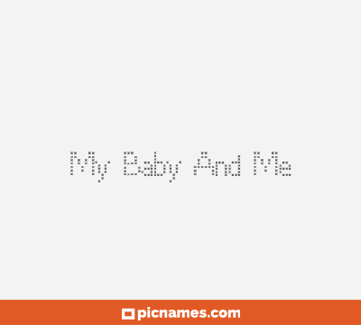 My Baby And Me